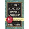 All I Really Need to Know I Learned in Kindergarten: Uncommon Thoughts on Common Things - Paperback