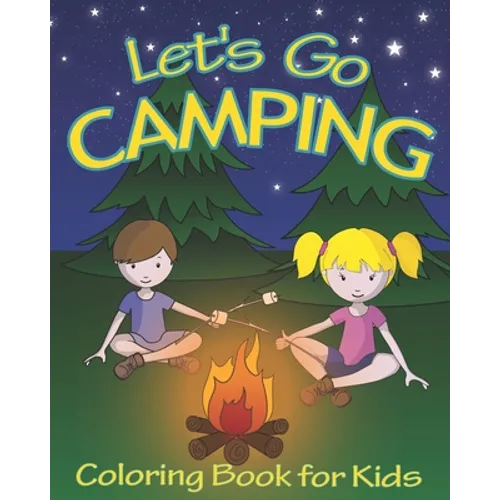 Let's Go Camping Coloring Book for Kids: 45 Summer Camping Themed Illustrations for Little Outdoor Loving Boys and Girls - Paperback