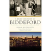 A Brief History of Biddeford - Hardcover
