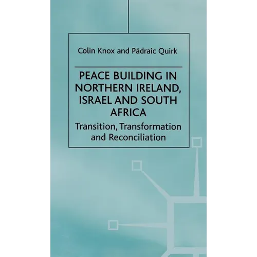 Peace Building in Northern Ireland, Israel and South Africa: Transition, Transformation and Reconciliation - Hardcover