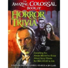 The Amazing, Colossal Book of Horror Trivia: Everything You Always Wanted to Know about Scary Movies But Were Afraid to Ask - Paperback