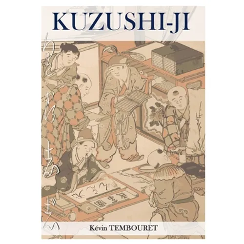 Kuzushi-ji: the evolution of Japanese writing: From Kanji to Kana (Hiragana and Katakana) - Paperback