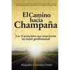 El camino hacia Champaña: Los 13 principios que impulsarán tu éxito profesional - Paperback