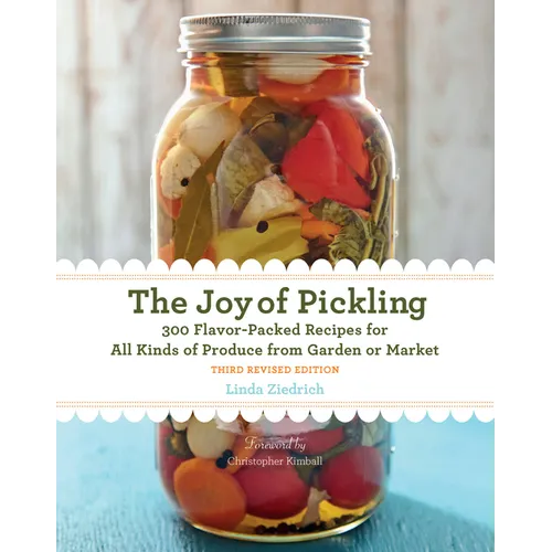 The Joy of Pickling, 3rd Edition: 300 Flavor-Packed Recipes for All Kinds of Produce from Garden or Market - Paperback