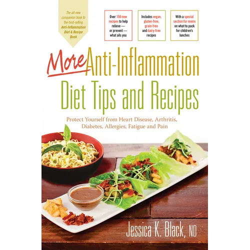 More Anti-Inflammation Diet Tips and Recipes: Protect Yourself from Heart Disease, Arthritis, Diabetes, Allergies, Fatigue and Pain - Spiral