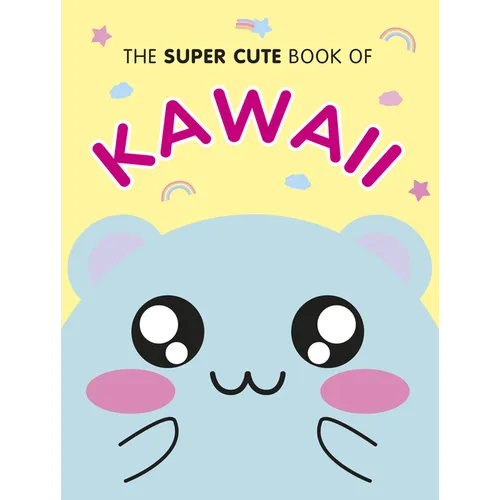 The Super Cute Book of Kawaii - Hardcover