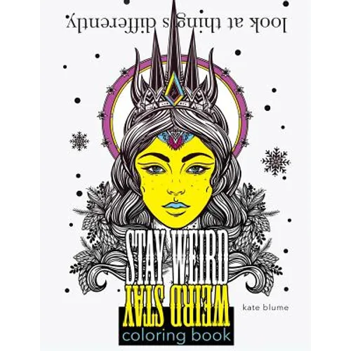 Stay Weird Coloring Book: Look At Things Differently - Paperback