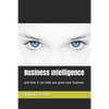 Business Intelligence: And How It Can Help You Grow Your Business - Paperback