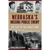Nebraska's Missing Public Enemy: The Last of the Ghost Gang - Paperback