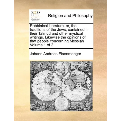 Rabbinical Literature: Or, the Traditions of the Jews, Contained in Their Talmud and Other Mystical Writings. Likewise the Opinions of That P - Paperback