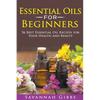 Essential Oils for Beginners: 56 Best Essential Oil Recipes for Your Health and Beauty - Paperback