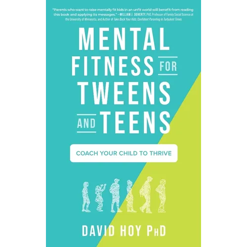 Mental Fitness for Tweens and Teens: Coach Your Child to Thrive - Hardcover