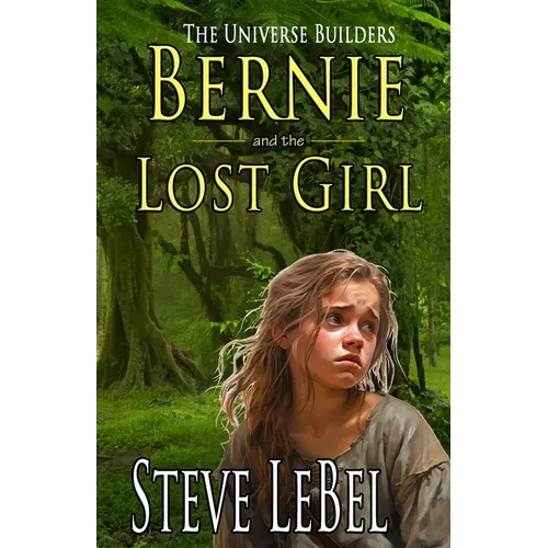 The Universe Builders: Bernie and the Lost Girl: (humorous fantasy and science fiction for young adults) - Paperback
