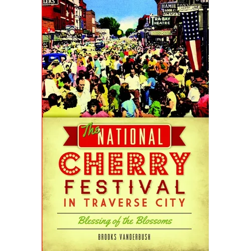 The National Cherry Festival in Traverse City: Blessing of the Blossoms - Paperback