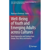 Well-Being of Youth and Emerging Adults Across Cultures: Novel Approaches and Findings from Europe, Asia, Africa and America - Hardcover