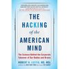 The Hacking of the American Mind: The Science Behind the Corporate Takeover of Our Bodies and Brains - Paperback