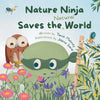 Nature Ninja Saves the Natural World: A Children's Picture Book to Inspire Young Nature Heroes Ages 4 to 8 - Paperback