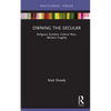 Owning the Secular: Religious Symbols, Culture Wars, Western Fragility - Hardcover