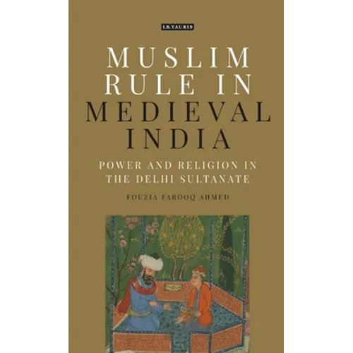 Muslim Rule in Medieval India: Power and Religion in the Delhi Sultanate - Paperback