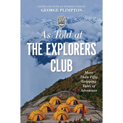 As Told at the Explorers Club: More Than Fifty Gripping Tales of Adventure - Paperback