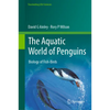 The Aquatic World of Penguins: Biology of Fish-Birds - Hardcover