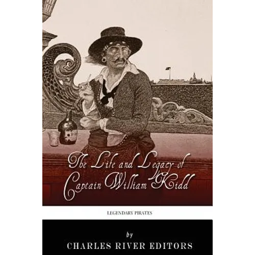 Legendary Pirates: The Life and Legacy of Captain William Kidd - Paperback