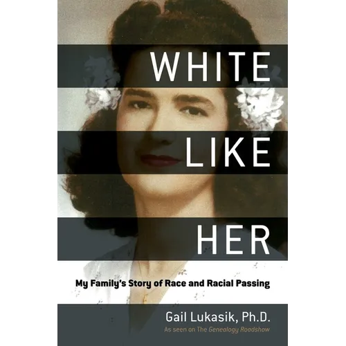 White Like Her: My Family's Story of Race and Racial Passing - Hardcover