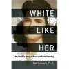 White Like Her: My Family's Story of Race and Racial Passing - Hardcover
