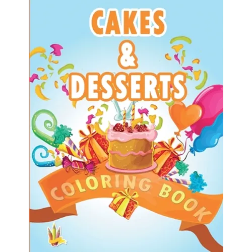 Cakes and Desserts Coloring Book: Coloring Book for Kids With wonderful Cakes, Donuts and Desserts Designs - Paperback
