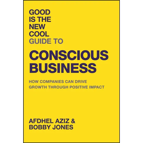 Good Is the New Cool Guide to Conscious Business: How Companies Can Drive Growth Through Positive Impact - Hardcover