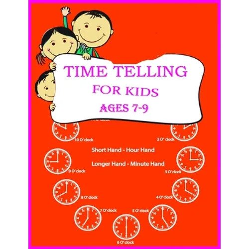 Time Telling For Kids: Practice Reading Clocks, Ages 7-9, Reproducible Math Drills with Answers, Clocks, Hours, Quarter Hours, Five Minutes, - Paperback