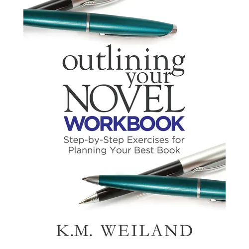 Outlining Your Novel Workbook: Step-by-Step Exercises for Planning Your Best Book - Paperback