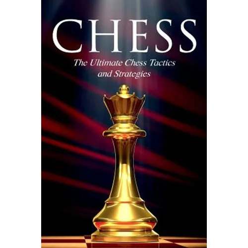 Chess: The Ultimate Chess Tactics and Strategies! - Paperback