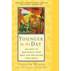 Younger by the Day: 365 Ways to Rejuvenate Your Body and Revitalize Your Spirit - Paperback