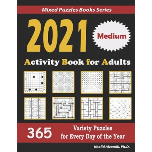 2021 Activity Book for Adults: 365 Medium Variety Puzzles for Every Day of the Year: 12 Puzzle Types (Sudoku, Futoshiki, Battleships, Calcudoku, Binar - Paperback