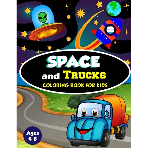 Space and Trucks Coloring Book for Kids ages 4-8: A Fun and Amazing Collection of 80 Space and Truck based Illustrations (Childrens Coloring Books) - Paperback