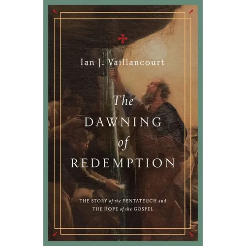 The Dawning of Redemption: The Story of the Pentateuch and the Hope of the Gospel - Paperback