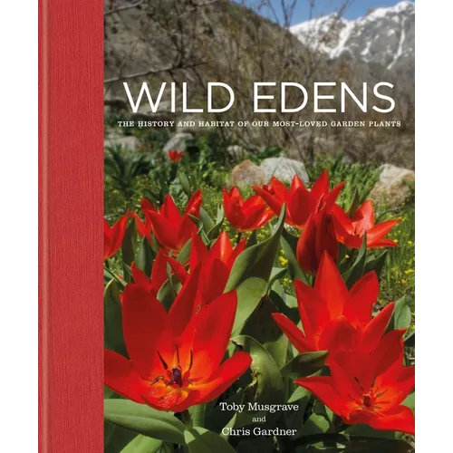 Wild Edens: The History and Habitat of Our Most-Loved Garden Plants - Hardcover
