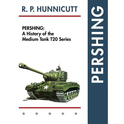 Pershing: A History of the Medium Tank T20 Series - Hardcover