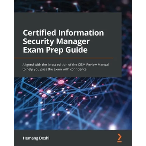 Certified Information Security Manager Exam Prep Guide: Aligned with the latest edition of the CISM Review Manual to help you pass the exam with confi - Paperback