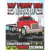 My First Big Book Of Construction Trucks Coloring: Cute Machinery Vehicles Activity Book for Kids and Toddlers Ages 2-4, Ages 4-8 - Paperback