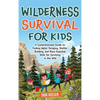 Wilderness Survival for Kids: A Comprehensive Guide to Finding Water, Foraging, Shelter Building, and More Essential Skills for Surviving in the Wild - Hardcover