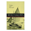 Sportmärchen (27 Erzählungen in Einem Buch): Legende Vom Fußballplatz, Der Sichere Stand, Vom Artigen Ringkämpfer, Über Das Meer, Start Und Ziel, Aus - Paperback