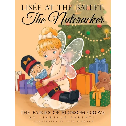 Lisée At The Ballet: The Nutcracker: A Magical Ballerina Fairytale - Hardcover