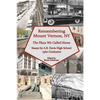Remembering Mount Vernon, NY: The Place We Called Home - Paperback