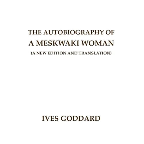 The Autobiography of a Meskwaki Woman: A New Edition and Translation: - Paperback