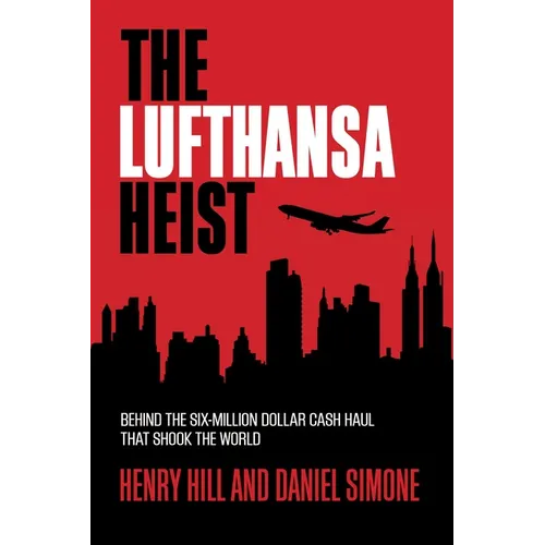 The Lufthansa Heist: Behind the Six-Million-Dollar Cash Haul That Shook the World - Hardcover