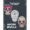 Sugar Skulls Coloring book for adults: An Adult Coloring Book With The Most Amazing and Sexy Tattoo Designs - Paperback