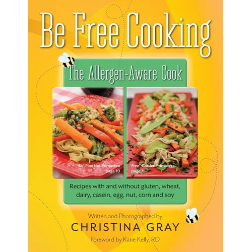 Be Free Cooking- The Allergen-Aware Cook: Recipes with and without gluten, wheat, dairy, casein, egg, nut, corn and soy - Paperback
