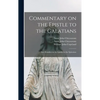 Commentary on the Epistle to the Galatians: and Homilies on the Epistles to the Ephesians - Hardcover